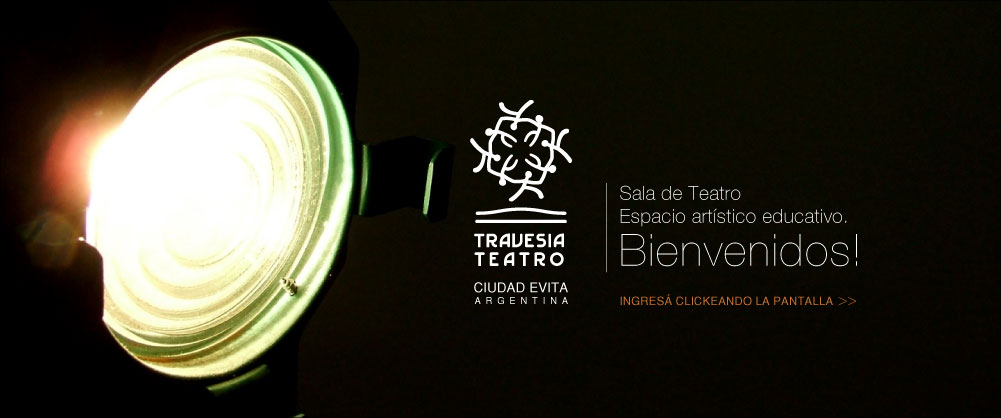 Travesía Teatro | Ciudad Evita - Argentina | Sala de Teatro - Espacio Artístico Educativo | BIENVENIDOS! 